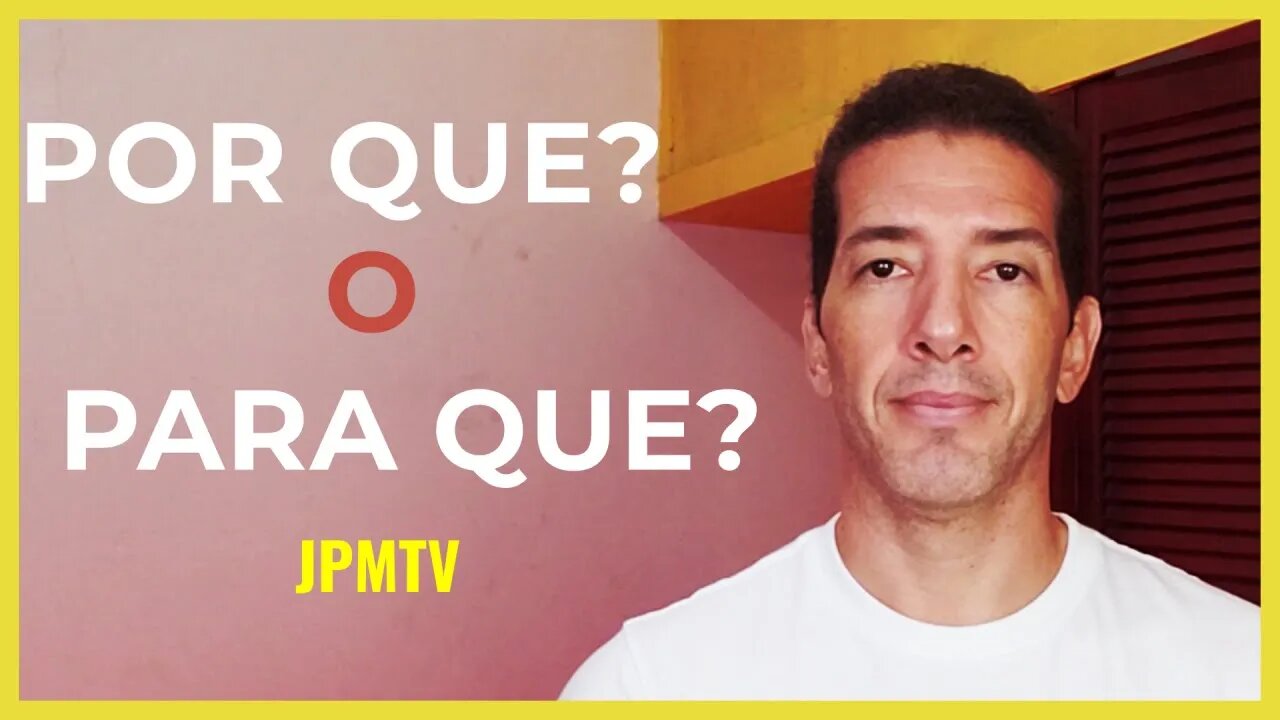 Por Que o Para Que - JPMTV