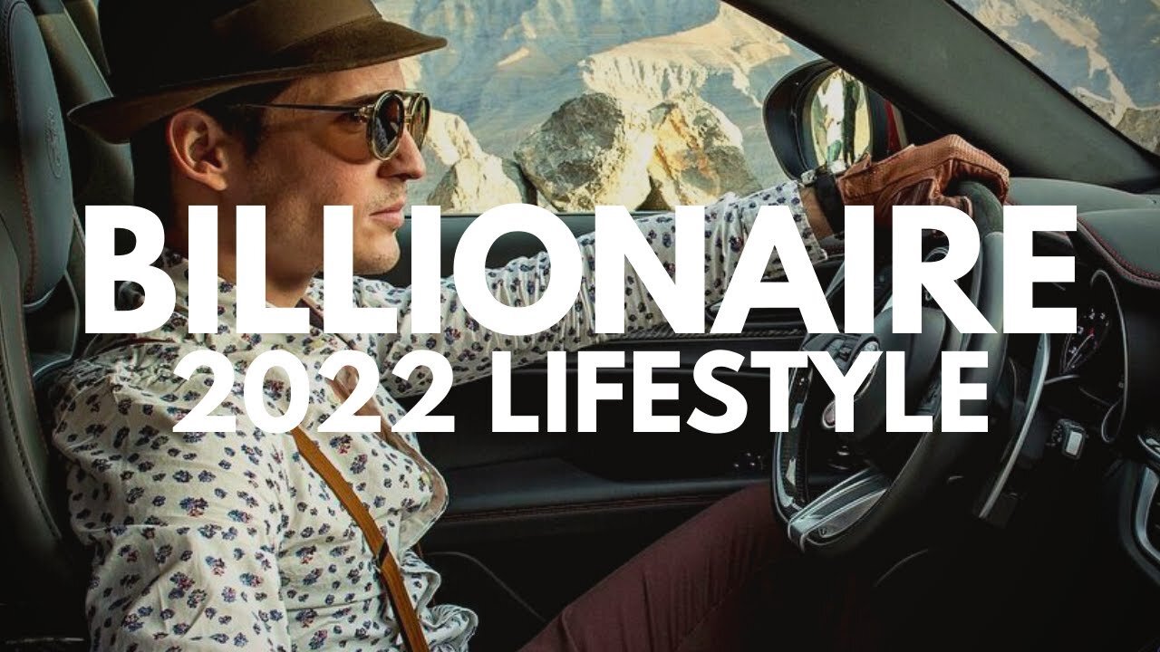 BILLIONAIRE LIFESTYLE 2022