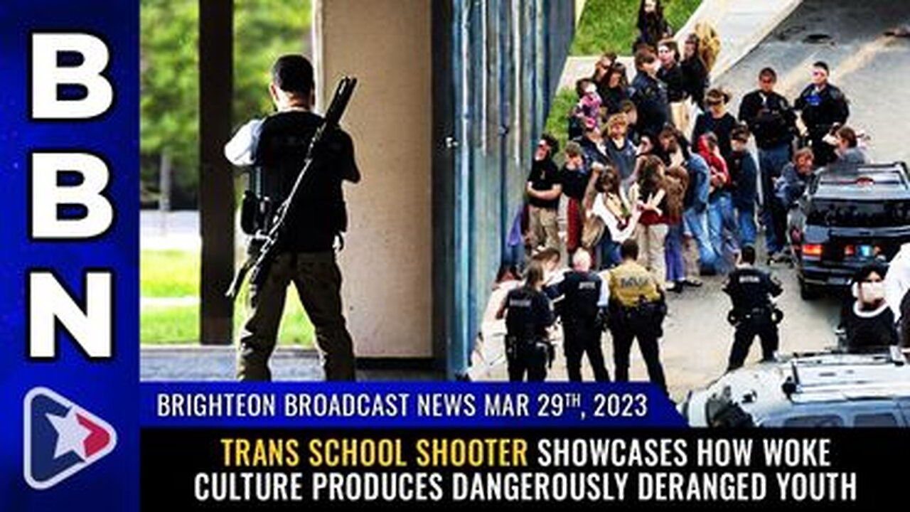 03-29-23 BBN - Trans School Shooter Showcases How WOKE Culture Produces Dangerously Deranged Youth