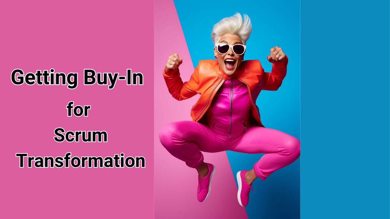 Getting Buy In for Scrum Transformation