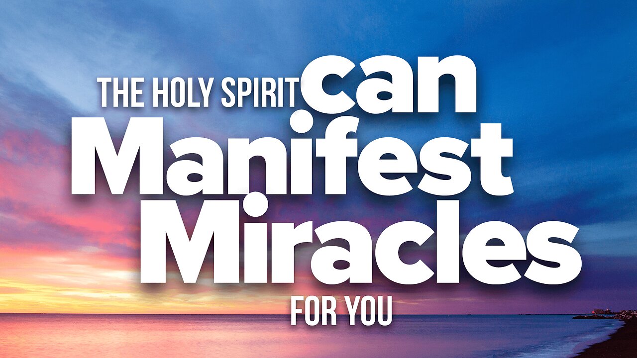 The Holy Spirit Can Manifest Miracles for You