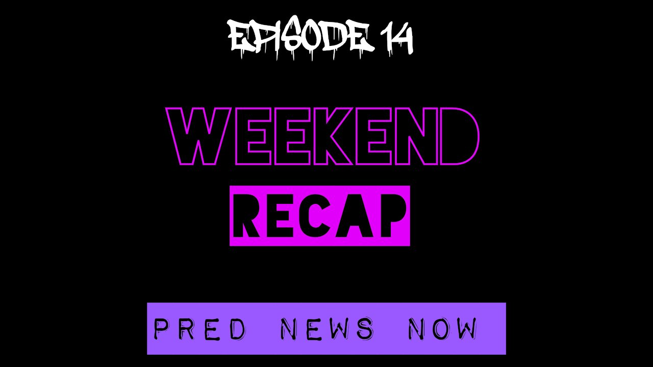 Episode 14 - Weekend Recap - Predator News Now PNN