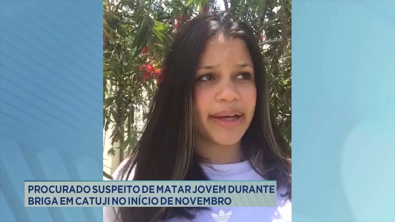 Procurado suspeito de matar jovem durante briga em Catuji no início de novembro