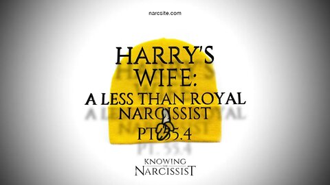 Harry´s Wife : A Less Than Royal Narcissist : Part 55.4