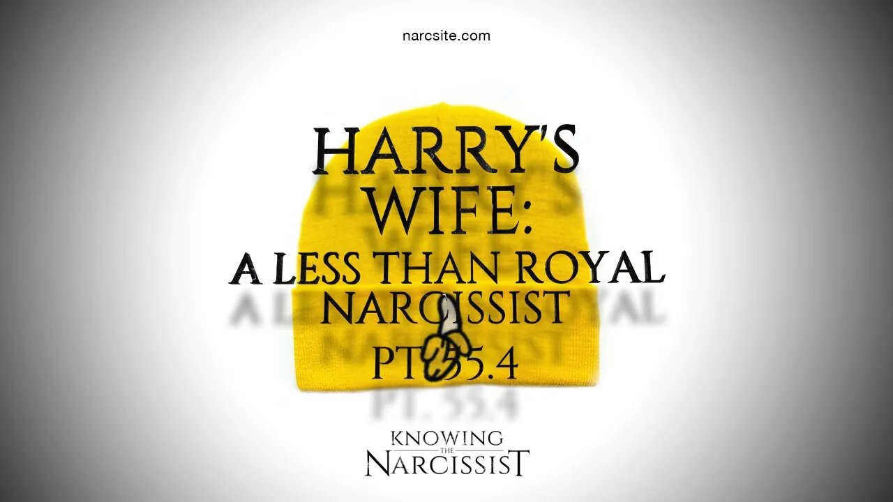 Harry´s Wife : A Less Than Royal Narcissist : Part 55.4