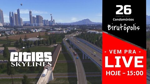 Vem Pra Live! - Cities: Skylines - Construindo Condomínios [ Birutópolis 26]