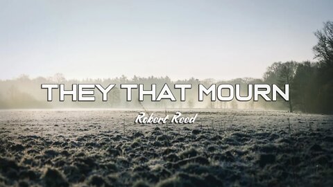 Robert Reed - They That Mourn