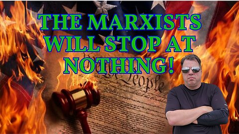 The Marxists will stop at Nothing!