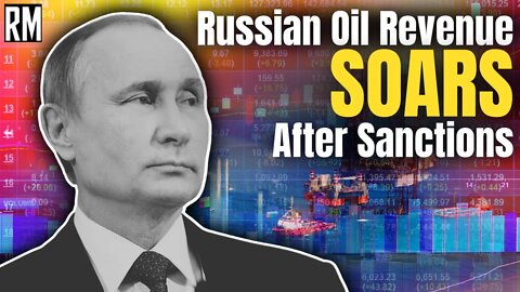 Russian Oil Revenue SOARS After Sanctions