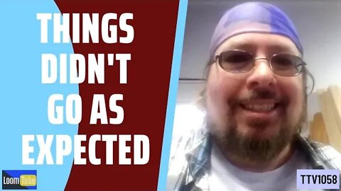 THINGS DIDN'T GO AS EXPECTED - 111420 TTV1058