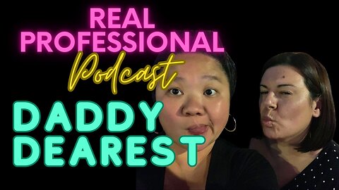 The Real Professional Podcast: Daddy Dearest 