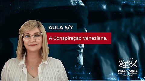 Aula 5/7 - A Conspiração Veneziana | Maria Pereda