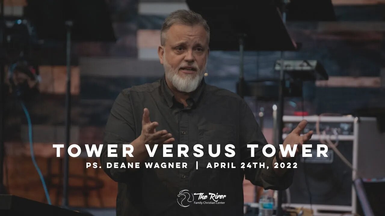 TOWER VS. TOWER: Pastor Deane Wagner | The River FCC | 4.24.22