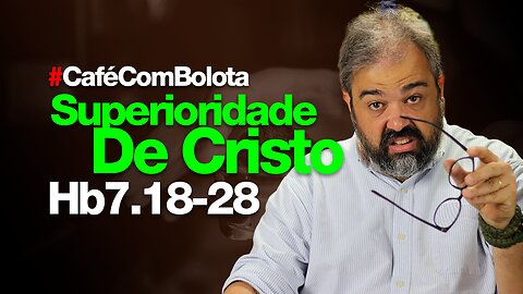 🔴 Hb7.18-28 - A Superioridade do Sacerdócio de Cristo - Café Com Bolota