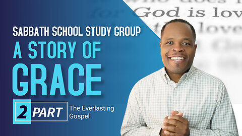 A Story of Grace Truth Not a Theory Sabbath School Lesson Study Group CHANGE w/ Chris Bailey III