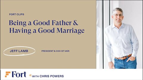 Being a good Father & Having a Good Marriage w/ Jeff Lamb