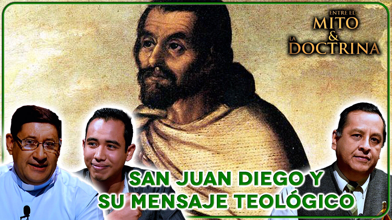 San Juan Diego y su mensaje teológico - Entre el Mito y la Doctrina