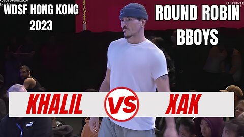 KHALIL VS XAK | BBOYS ROUND ROBIN | WDSF HONG KONG 2023