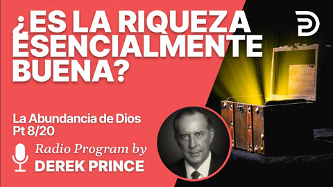 La Abundancia de Dios 8 de 20: ¿Es la Riqueza Esencialmente Buena?