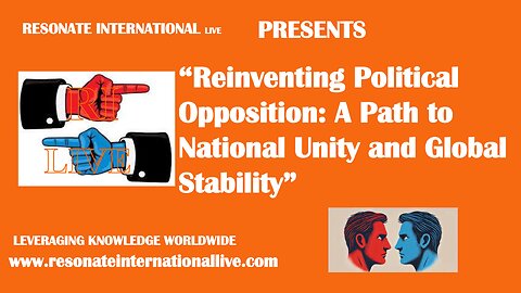 “Reinventing Political Opposition: A Path to National Unity and Global Stability”