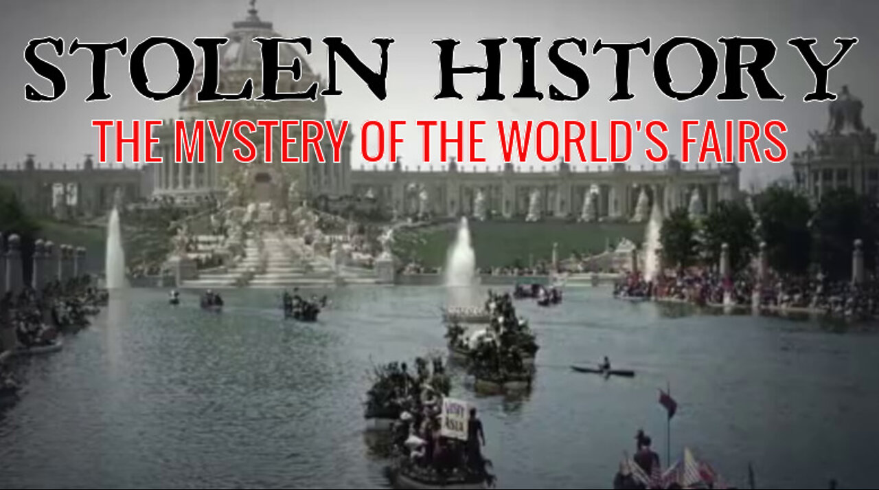 STOLEN HISTORY- THE MYSTERY OF THE WORLD'S FAIRS (RUMBLE SUPPRESSED VIDEO)