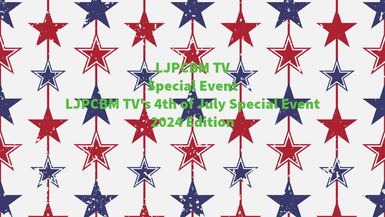 LJPCBM TV Special Event - LJPCBM TV's 4th of July Special Event - 2024 Edition