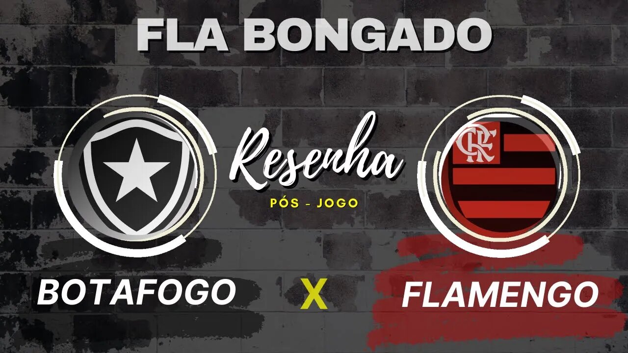 RESENHA PÓS-JOGO BOTAFOGO X FLAMENGO | CANAL FLA BONGADO |