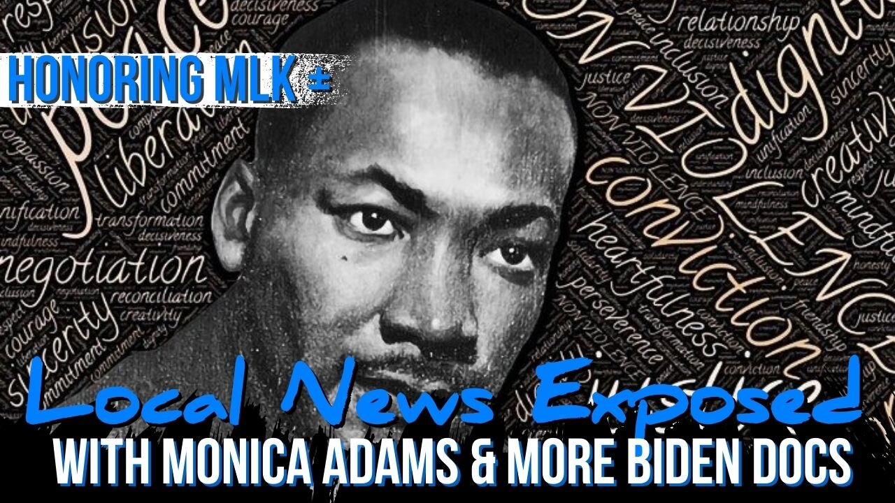 Day 036 | Honoring MLK // Local News Exposed w/ Monica Adams // MORE Biden Docs Found