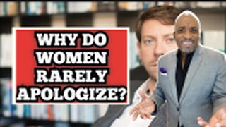 7 Reasons Women NEVER APOLOGIZE | No Accountability