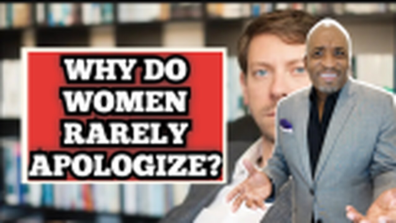 7 Reasons Women NEVER APOLOGIZE | No Accountability