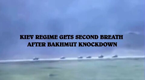KIEV REGIME GETS SECOND BREATH AFTER BAKHMUT KNOCKDOWN