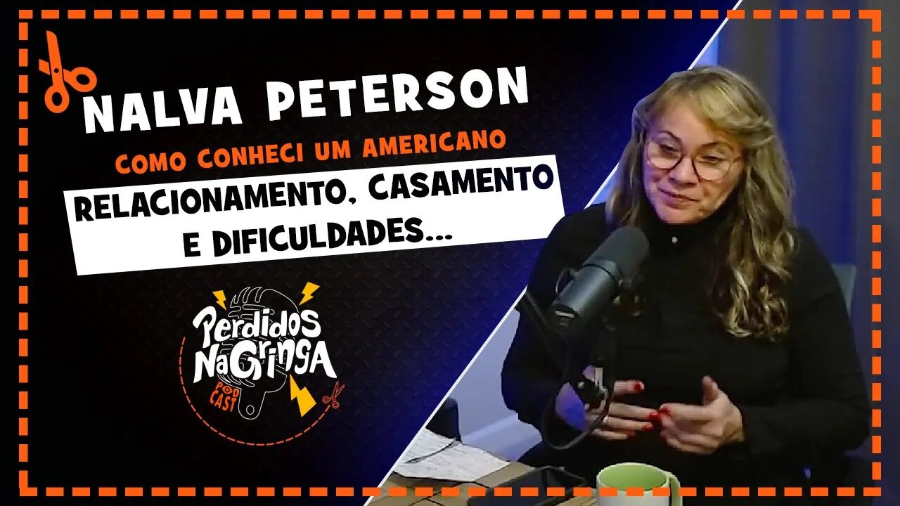 Nalva Peterson - Me casei com um Americano | Cortes Perdidos Na Gringa PDC