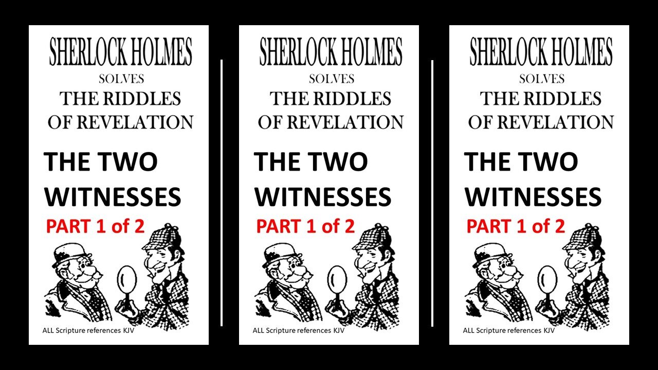 SHERLOCK HOLMES discuss THE TWO WITNESSES! PART 1 of 2