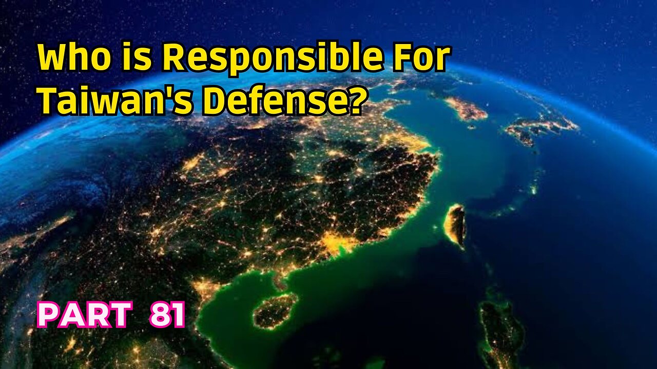 (81) Who is Responsible for Taiwan's Defense? | Taiwan: Abandoned Territory?