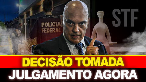 URGENTE !! MORAES TOMA DECISÃO AGORA !! JULGAMENTO NO STF...