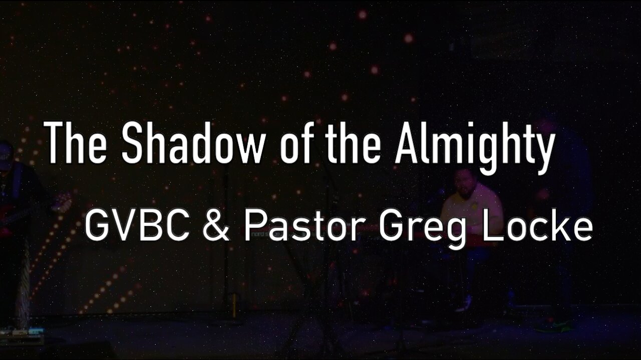 "THE SHADOW OF THE ALMIGHTY" GVBC