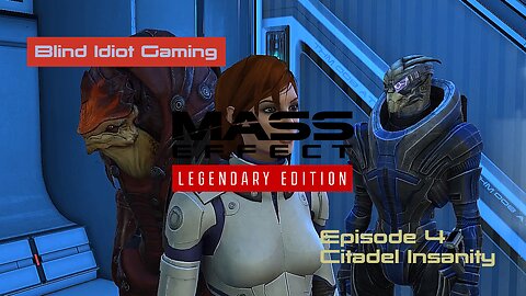 Blind Idiot plays - Mass Effect LE | pt. 4 - Citadel Insanity | No Commentary | Insanity