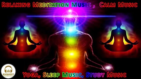 Relaxing Meditation Music , Calm Music, Meditation Music, Yoga, Sleep Music, Study Music,