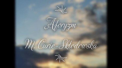 Aforyzm M.Curie-Skłodowska