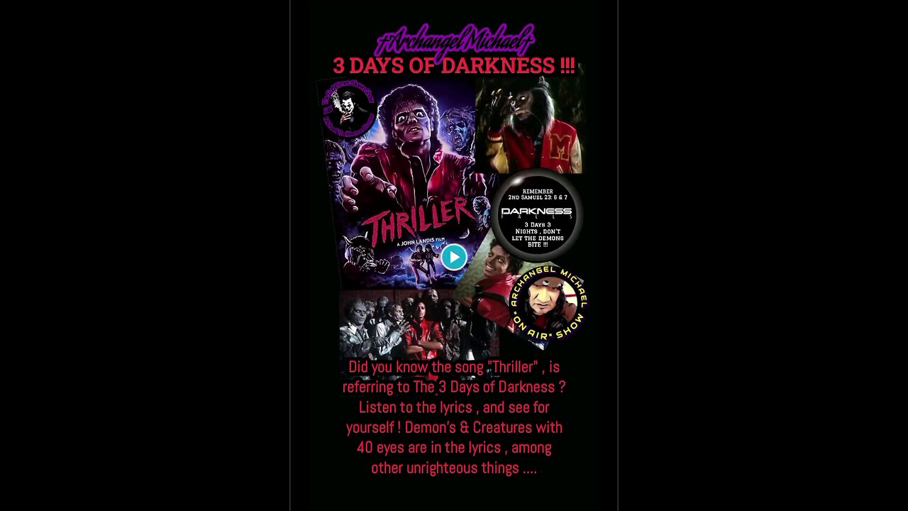 Michael Jackson Thriller Song , is based on The 3 Days of Darkness . Demon's & Creatures W/40 eyes .