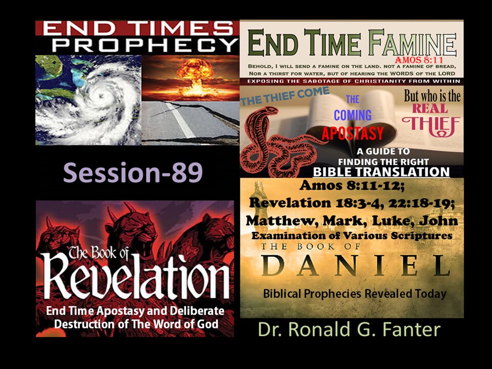 End Time Apostasy and Deliberate Destruction of The Word of God Session 89 Dr. Ronald G. Fanter