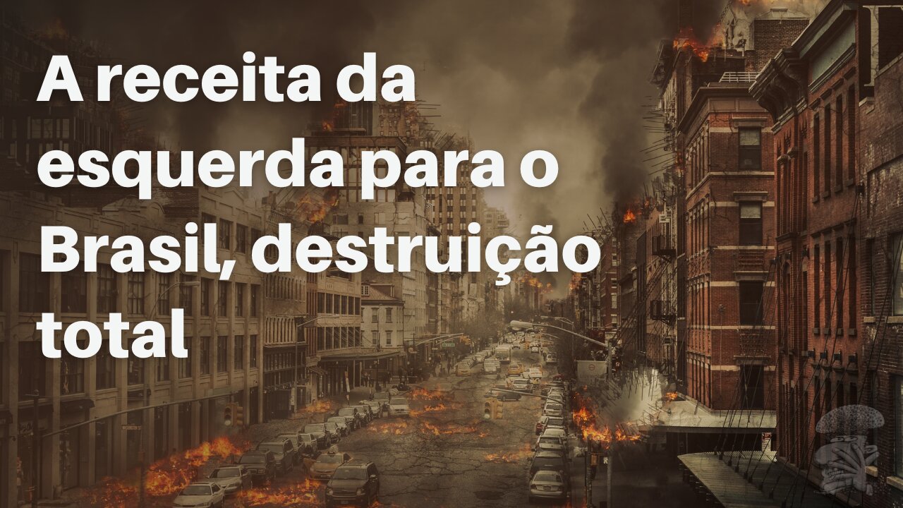 A receita da esquerda para o Brasil, destruição total