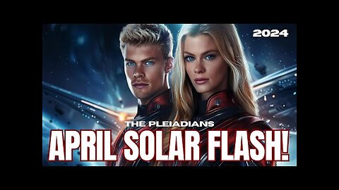 ***THE MINI SOLAR FLASH IN APRIL***- Pleiadians Energy Update 2024