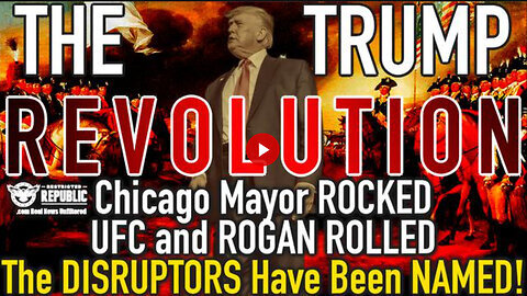 The Trump REVOLUTION! Chicago Mayor ROCKED, UFC and ROGAN Rolled, The Disruptors Identified!