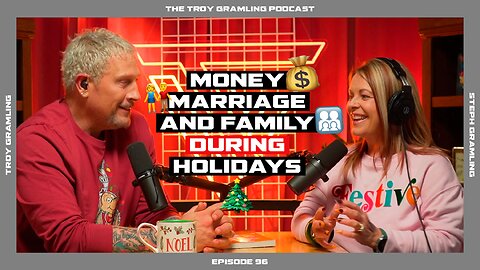 Ep 96: Money, Marriage and Family during the Holidays | by Troy Gramling with Steph Gramling