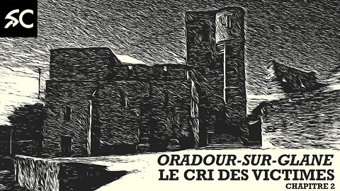 Oradour: Le cri des victimes (ch. 2)