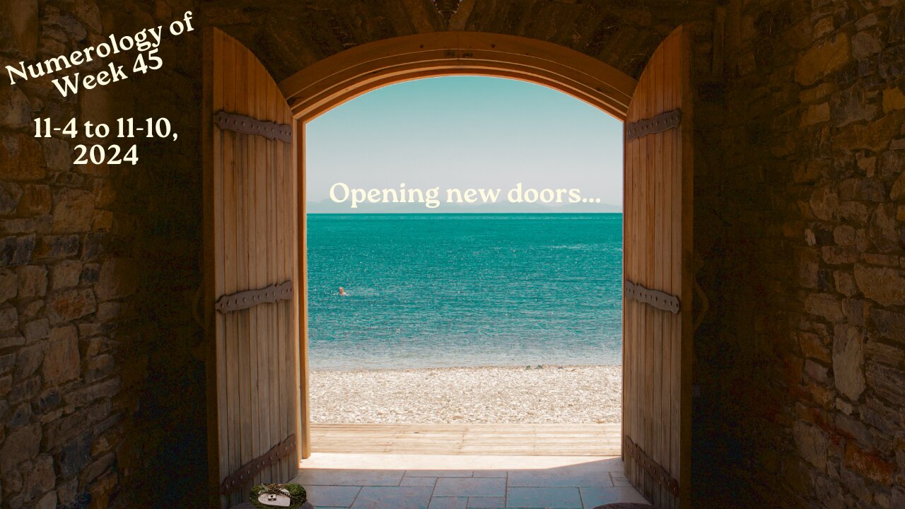 Week 45 Numerology Energies ~ Closed doors mean opening windows!