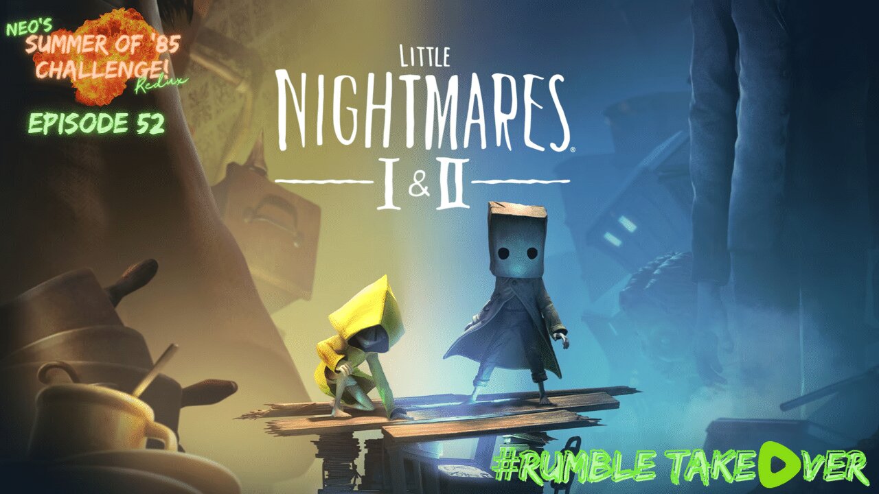 Summer of Games - Episode 52: Little Nightmares 1 & 2 [80-81/100] | Rumble Gaming