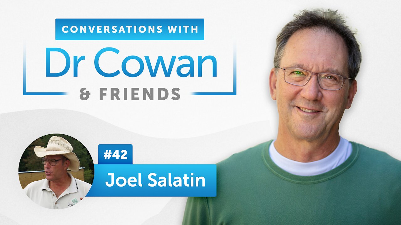 Conversations with Dr. Cowan & Friends| Ep 42: Joel Salatin