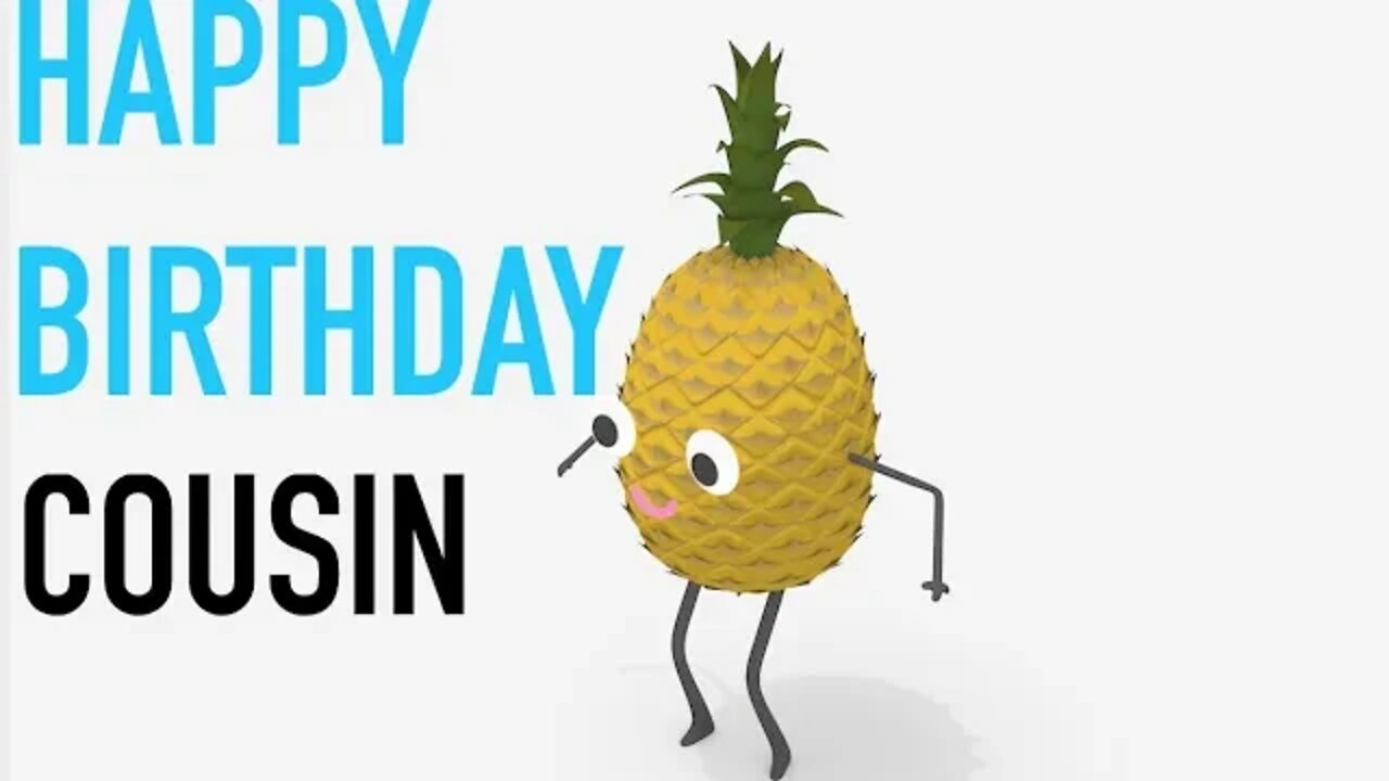 Happy Birthday COUSIN! - PINEAPPLE Birthday Song